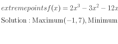 The extreme points of f(x)=2x^3-3x^2-12x are Maximum(-1,7),Minimum(2,-20)